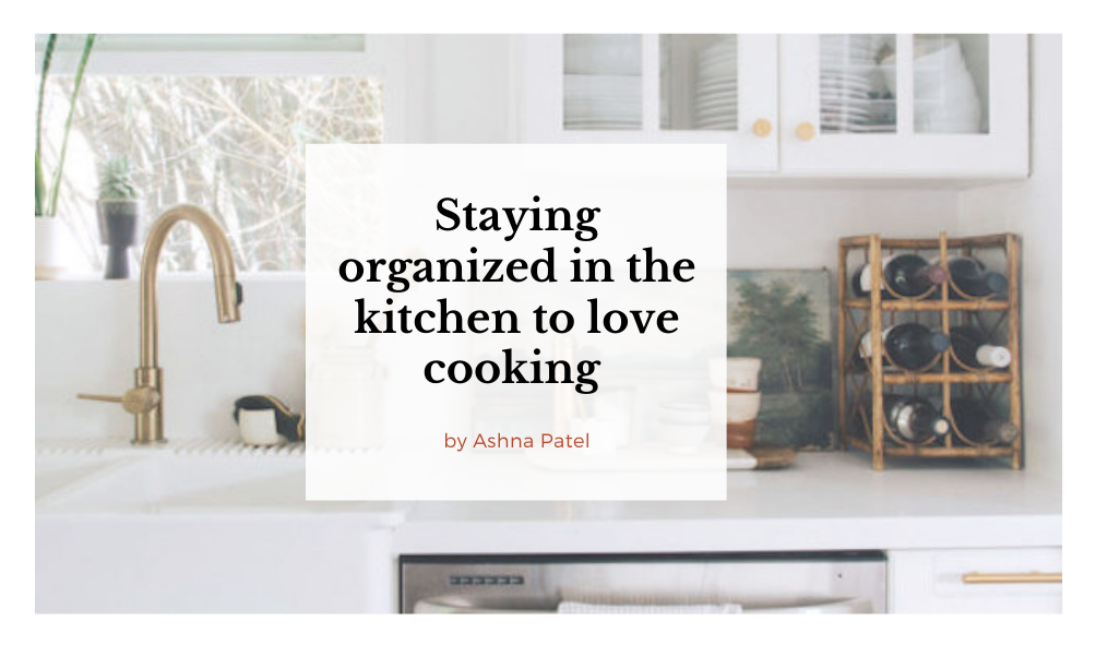 STAYING ORGANIZED IN THE KITCHEN TO LOVE COOKING