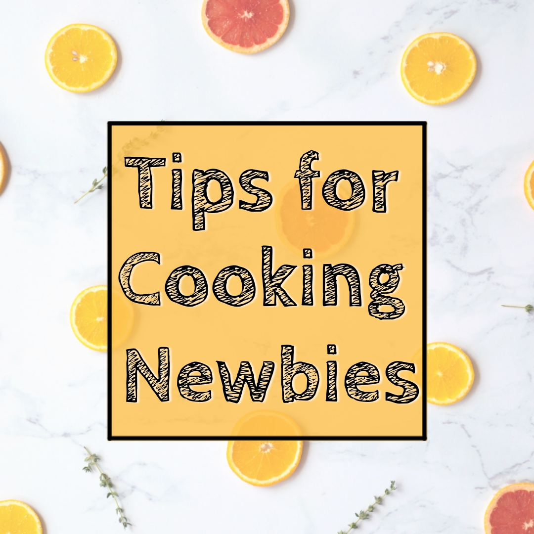 5 Practical Tips for Cooking Newbies